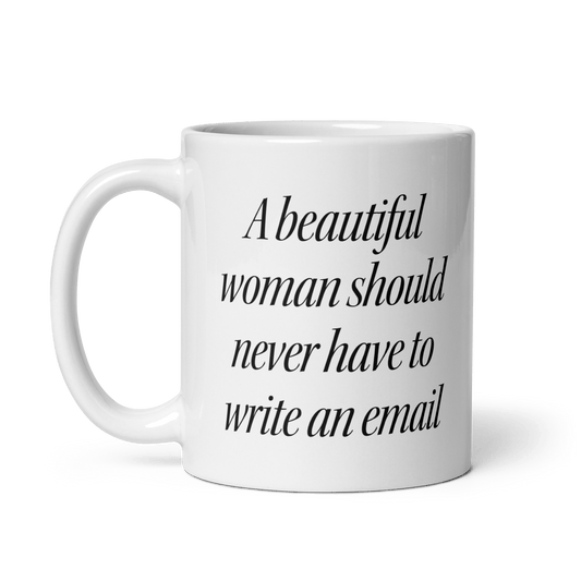 A Beautiful Woman Should Never Have to Write an Email Mug - Polychrome Goods 🍊