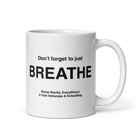 BREATHE Mug (Blame Reality, Everything's A Total Hellscape & Exhausting) - Polychrome Goods