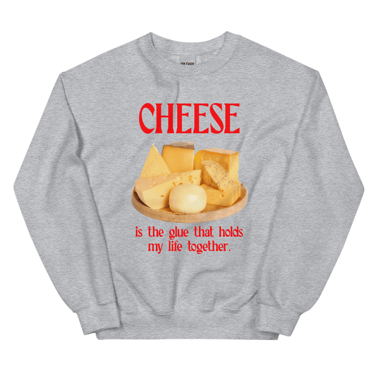 Cheese is the glue that holds my life together. Sweatshirt - Polychrome Goods 🍊