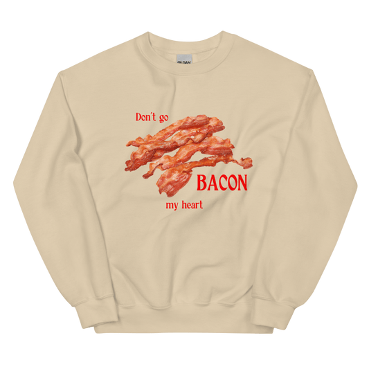 Don't Go Bacon My Heart Sweatshirt - Polychrome Goods 🍊