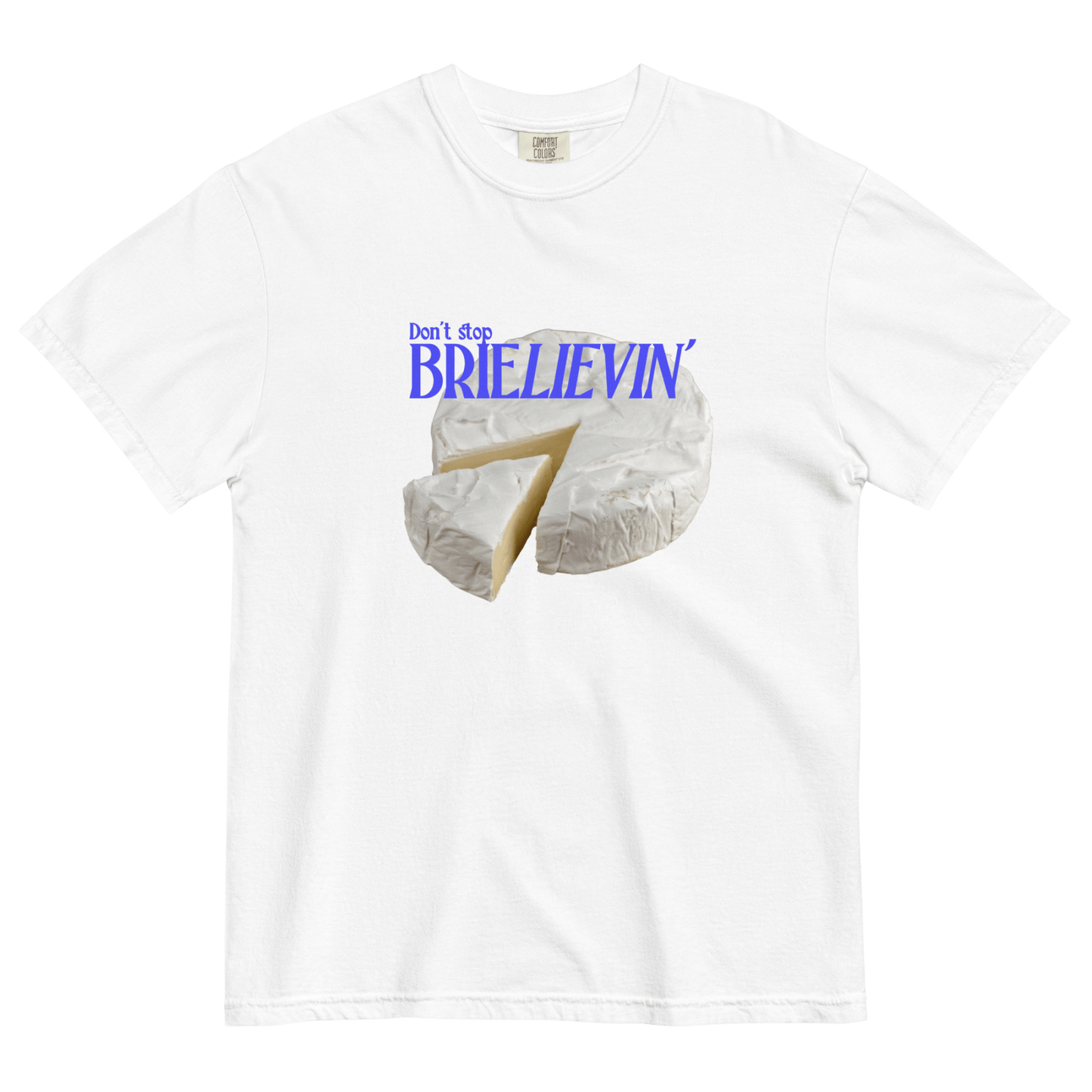 Don't Stop Brie - lievin T-Shirt - Polychrome Goods 🍊