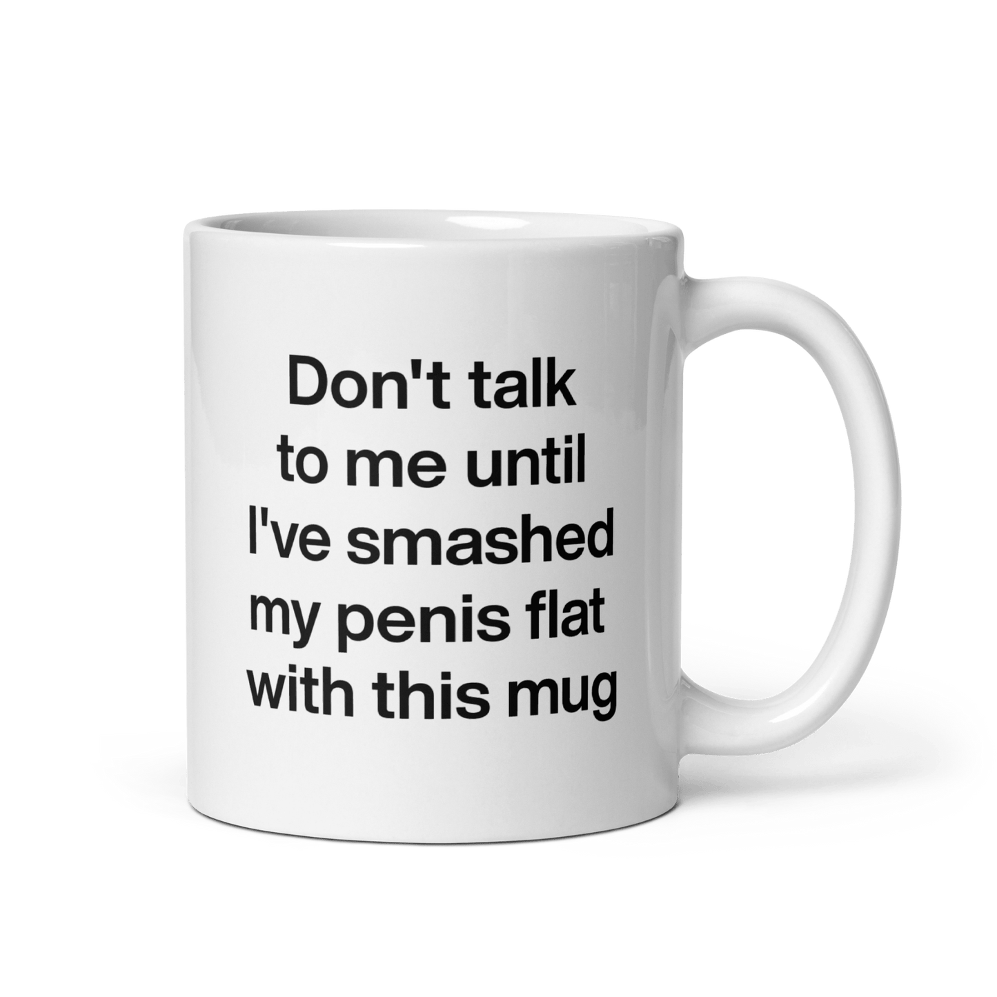 Don't talk to me until I've smashed my penis flat with this mug. - Polychrome Goods π