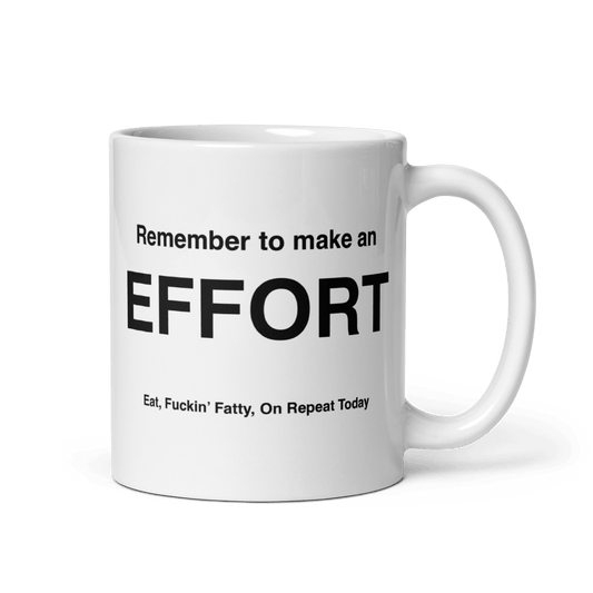 EFFORT Mug (Eat, Fuckin' Fatty, On Repeat Today) - Polychrome Goods