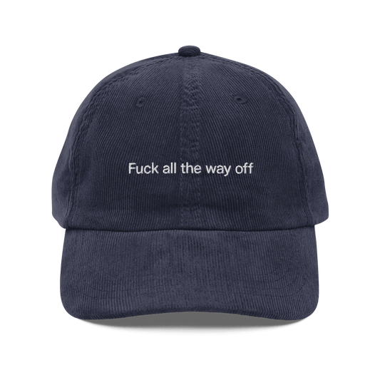 Fuck all the way off Embroidered Cordouroy Hat - Polychrome Goods 🍊