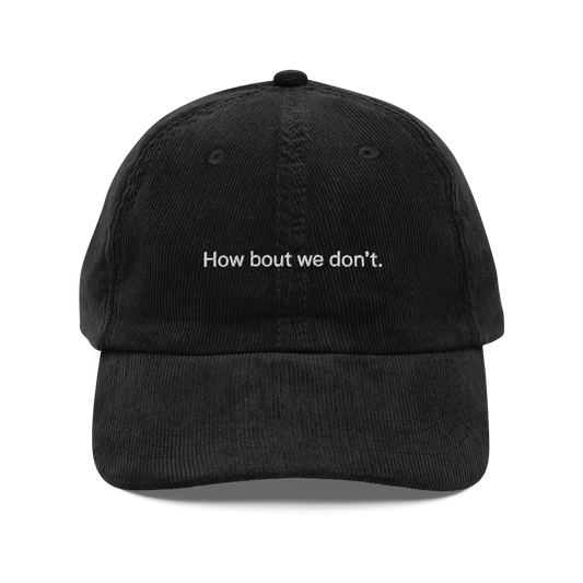 How bout we don't. Embroidered Corduroy Hat - Polychrome Goods 🍊