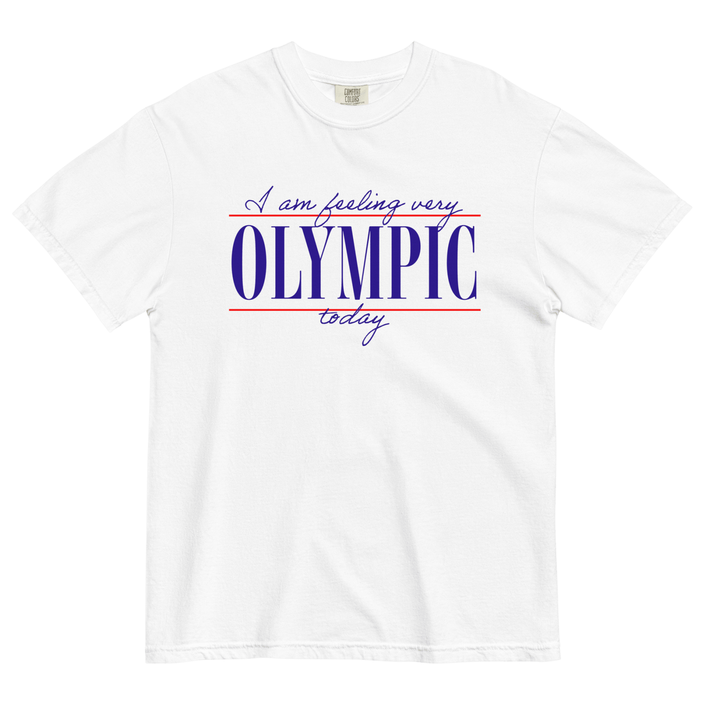I Am Feeling Very Olympic Today T-Shirt - Polychrome Goods