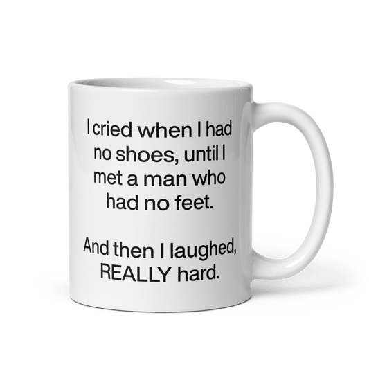 I cried when I had no shoes...then I laughed, really hard. Mug - Polychrome Goods