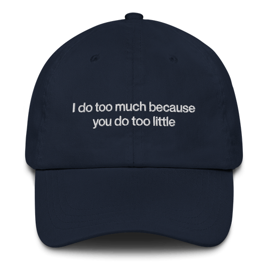 I do too much because you do too little. Embroidered Hat - Polychrome Goods 🍊