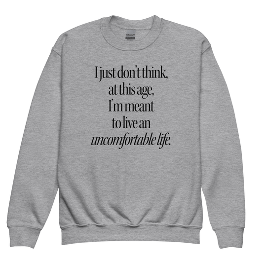 I Just Don't Think At This Age I'm Meant To Live and Uncomfortable Life Youth Sweatshirt - Polychrome Goods 🍊