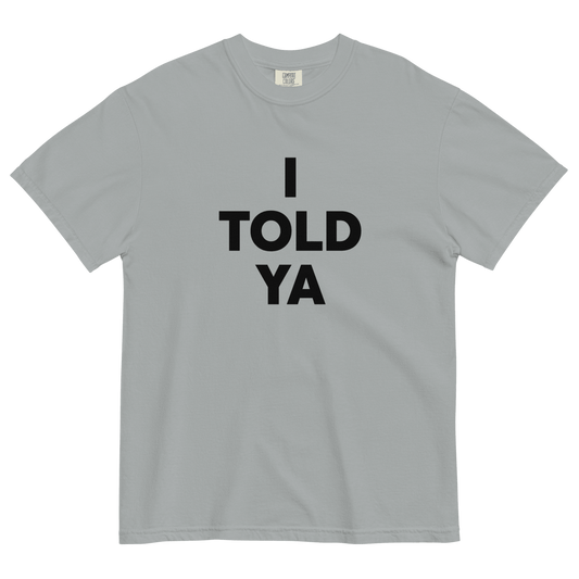 I TOLD YA T-Shirt - Polychrome Goods 🍊