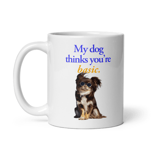 My dog thinks you're basic. Mug - Polychrome Goods 🍊