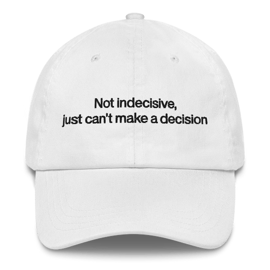 Not indecisive, just can't make a decision Embroidered Hat - Polychrome Goods 🍊