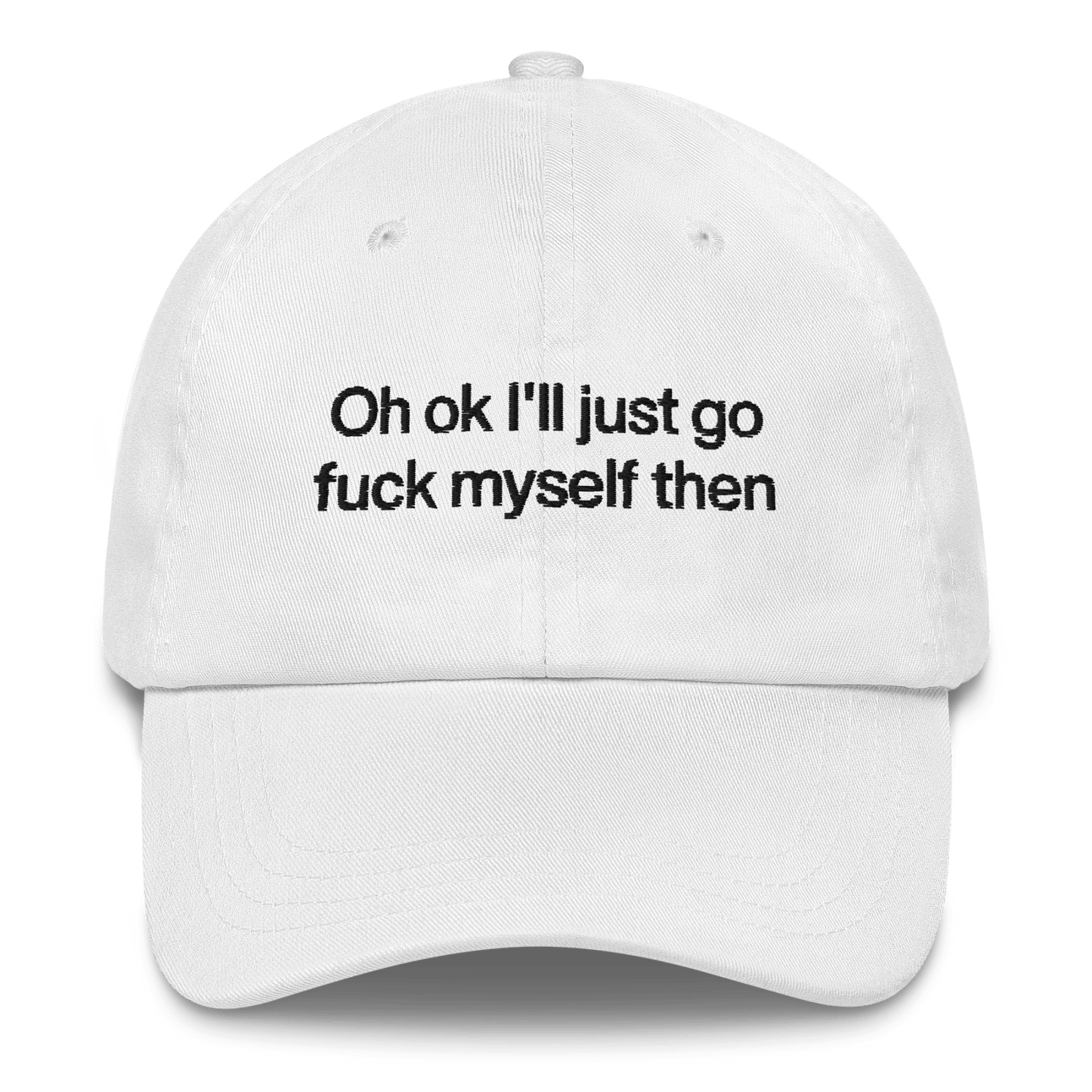 Oh OK I'll Just Go Fuck Myself Then Hat - Polychrome Goods 🍊