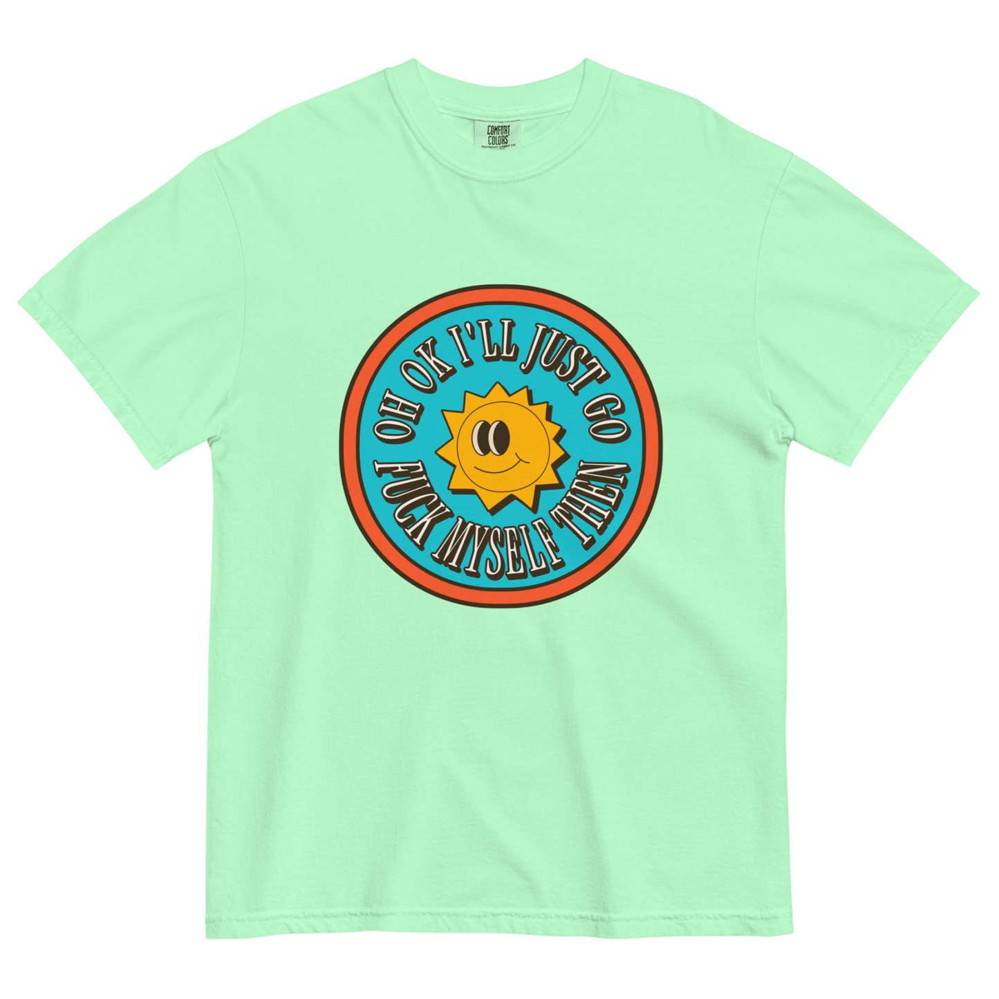 Oh OK I'll Just Go Fuck Myself Then T-Shirt - Polychrome Goods ๐