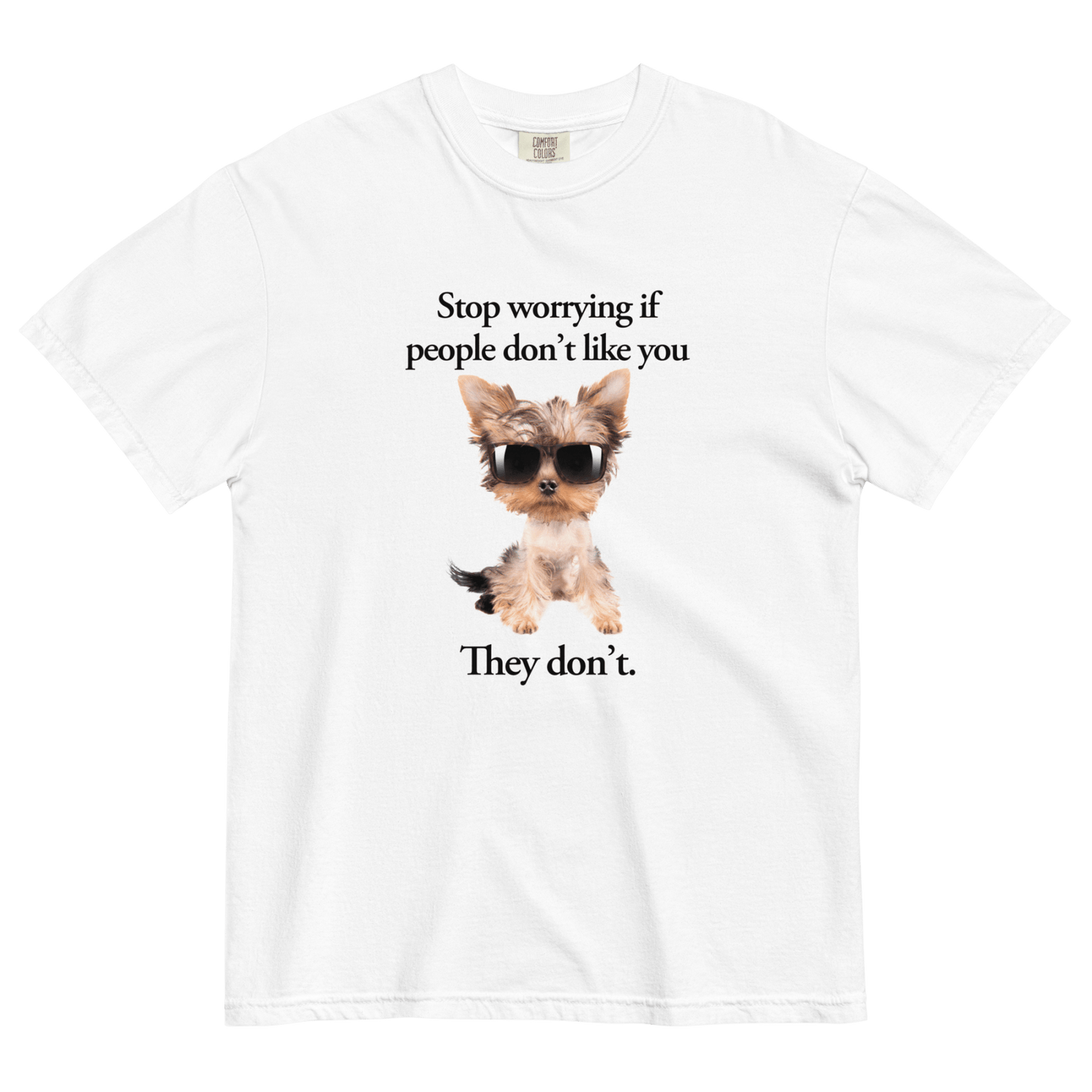 Stop Worrying If People Don't Like You — They Don't T-Shirt - Polychrome Goods 🍊