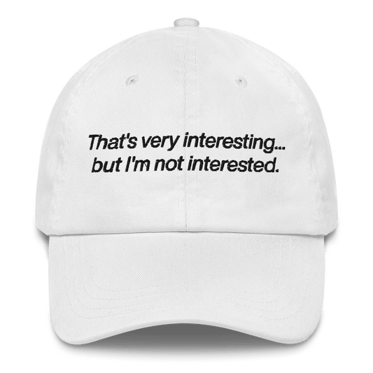 That's very interesting...but I'm not interested Hat - Polychrome Goods 🍊