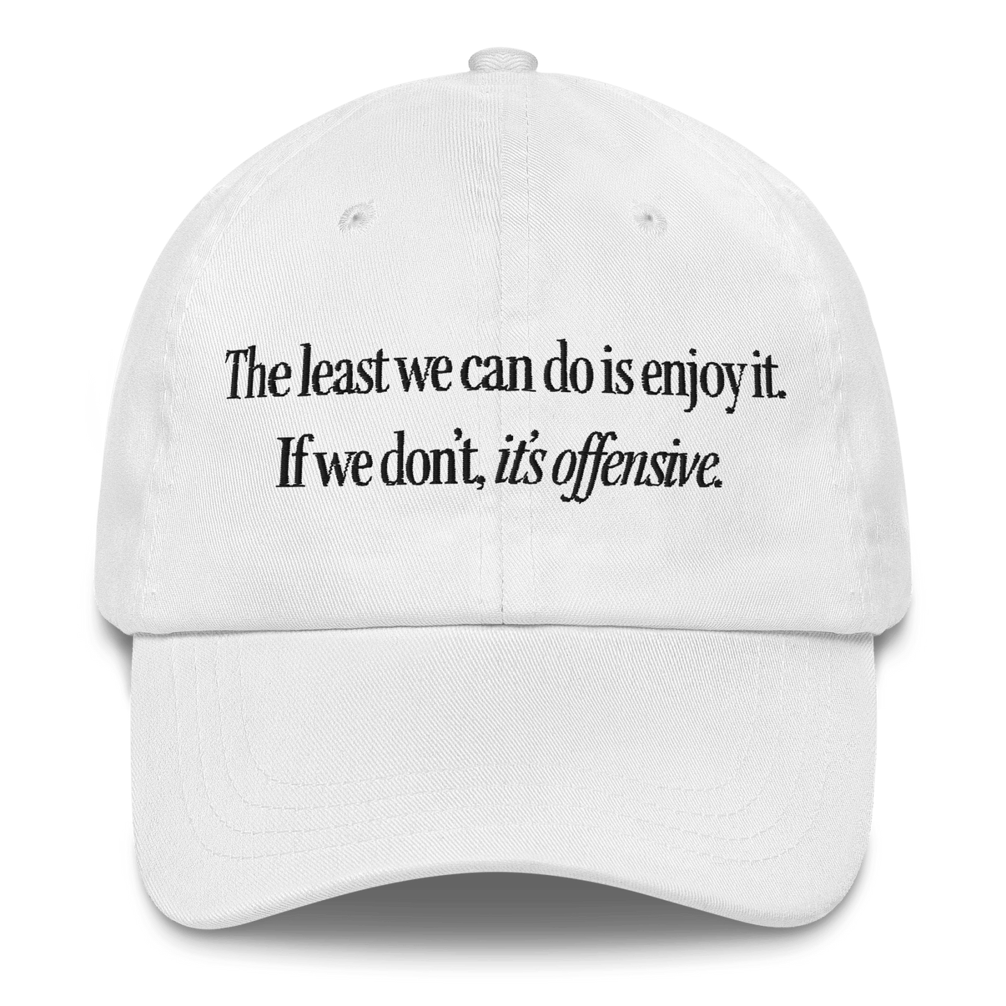 The Least We Can Do Is Enjoy It Hat - Polychrome Goods π