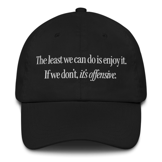 The Least We Can Do Is Enjoy It Hat - Polychrome Goods 🍊