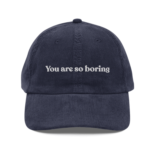 You Are So Boring Embroidered Corduroy Hat - Polychrome Goods