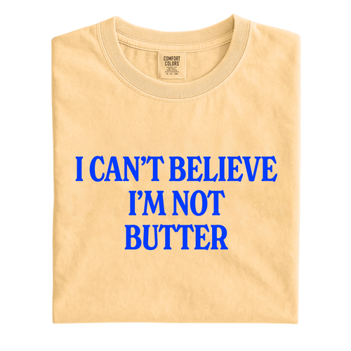 I Can't Believe I'm Not Butter T-Shirt