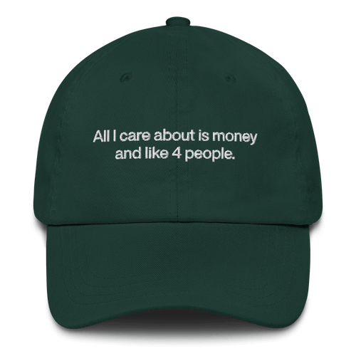 All I care about is money and like 4 people. Embroidered Hat