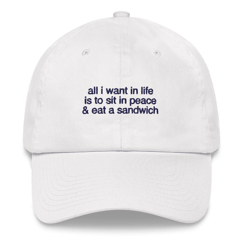 All I want in life is to sit in peace and eat a sandwich Embroidered Hat