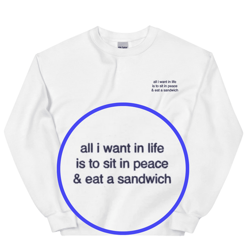 Tout ce que je veux dans la vie, c'est m'asseoir en paix et manger un sandwich Sweat-shirt brodé