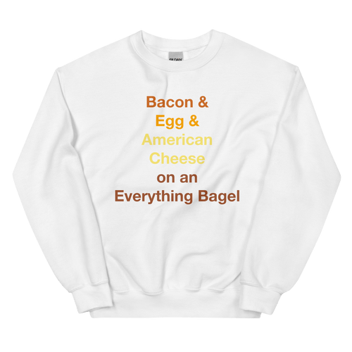 Bacon & Egg & Cheese on an Everything Bagel Sweatshirt