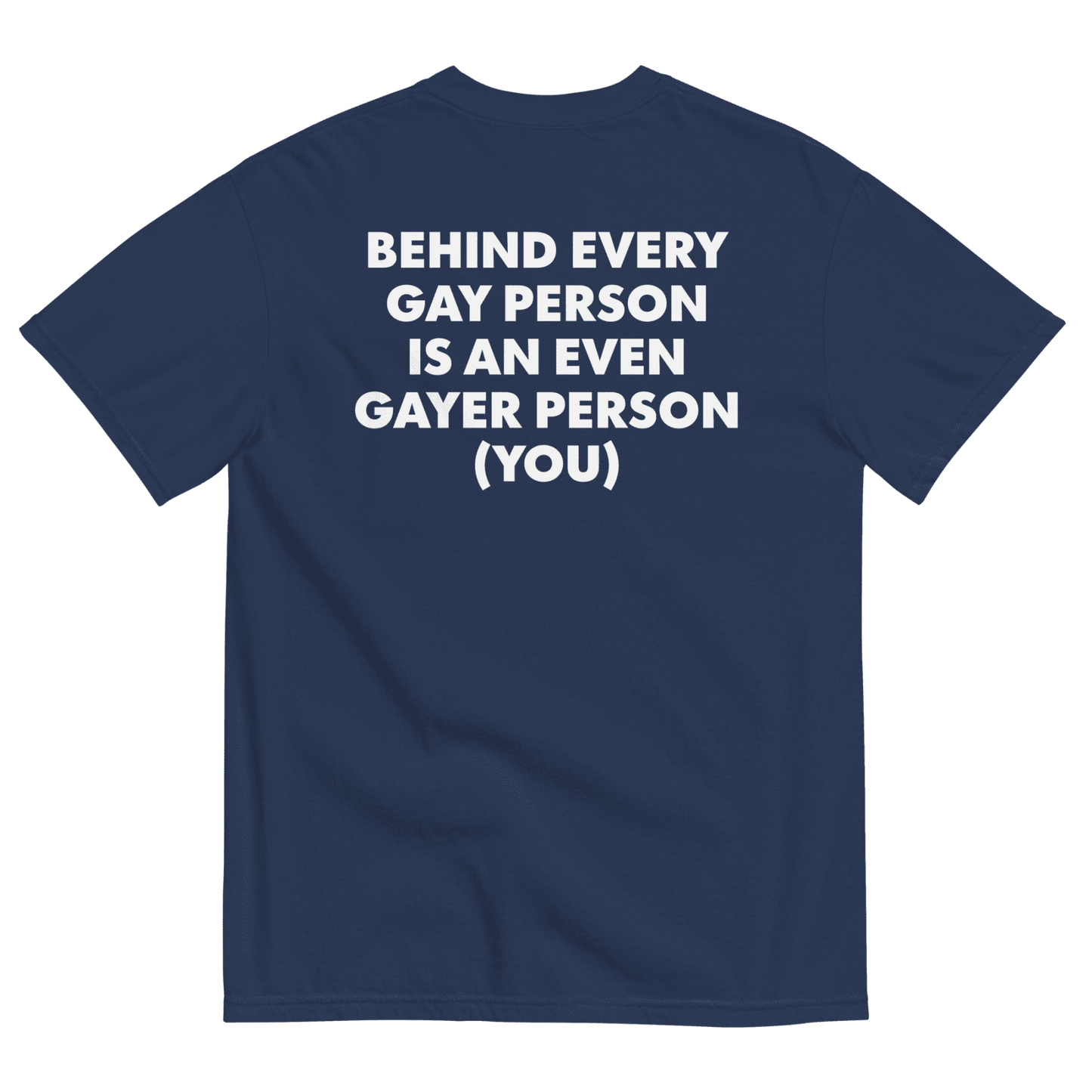 Behind Every Gay Person is an Even Gayer Person (You) T-Shirt - Polychrome Goods