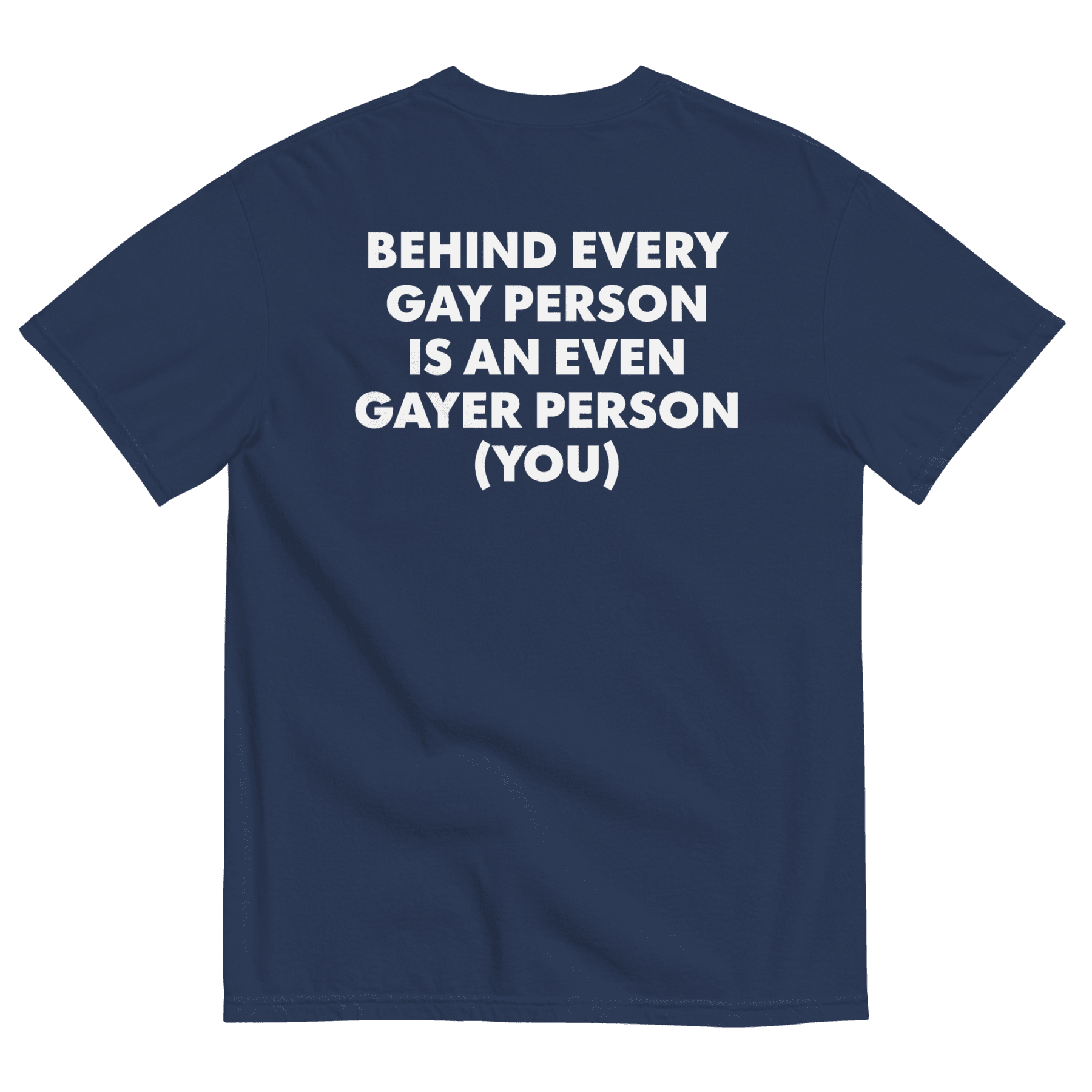 Behind Every Gay Person is an Even Gayer Person (You) T-Shirt - Polychrome Goods