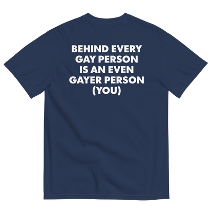 Behind Every Gay Person is an Even Gayer Person (You) T-Shirt - Polychrome Goods