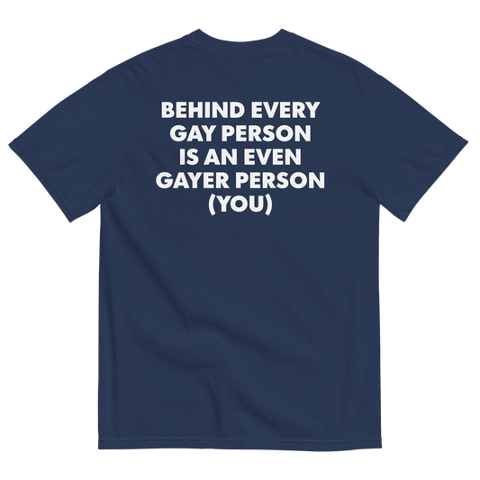 Behind Every Gay Person is an Even Gayer Person (You) T-Shirt - Polychrome Goods