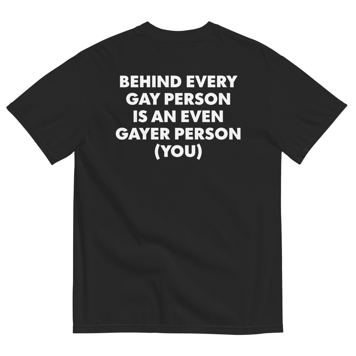 Behind Every Gay Person is an Even Gayer Person (You) T-Shirt - Polychrome Goods
