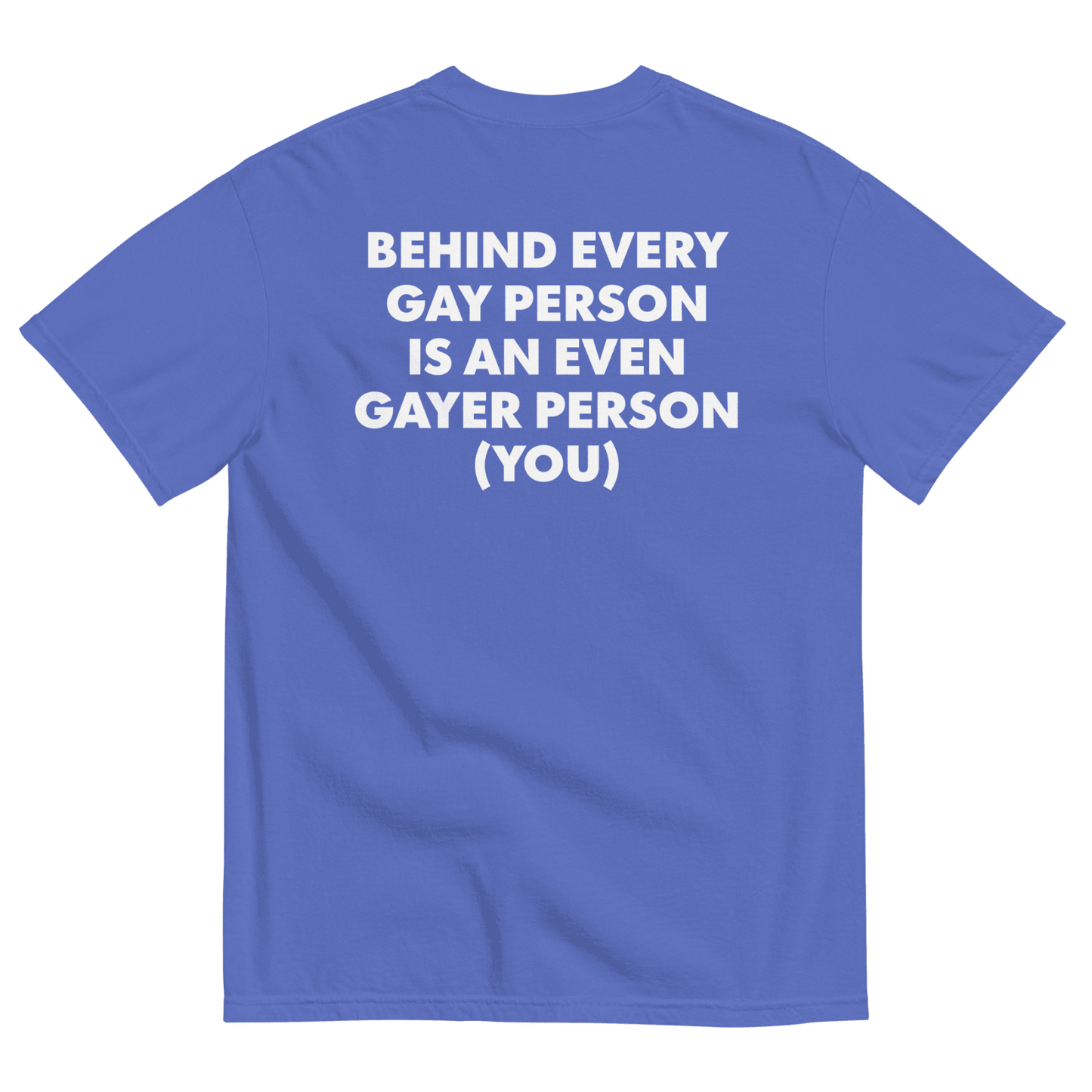 Behind Every Gay Person is an Even Gayer Person (You) T-Shirt - Polychrome Goods