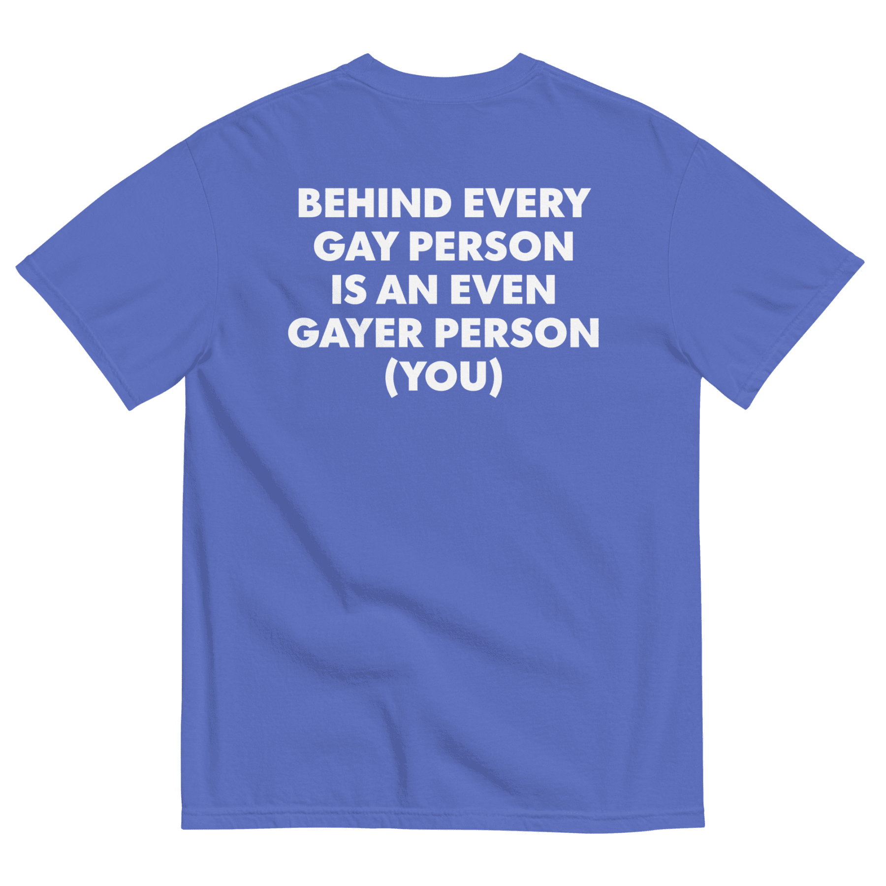 Behind Every Gay Person is an Even Gayer Person (You) T-Shirt - Polychrome Goods