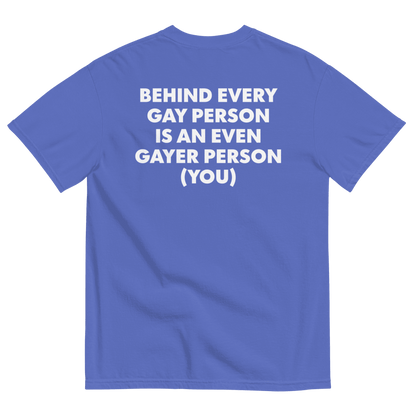 Behind Every Gay Person is an Even Gayer Person (You) T-Shirt - Polychrome Goods