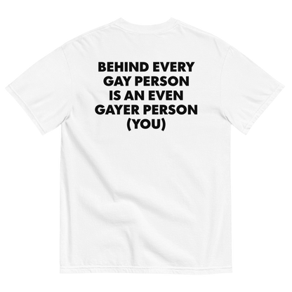 Behind Every Gay Person is an Even Gayer Person (You) T-Shirt - Polychrome Goods