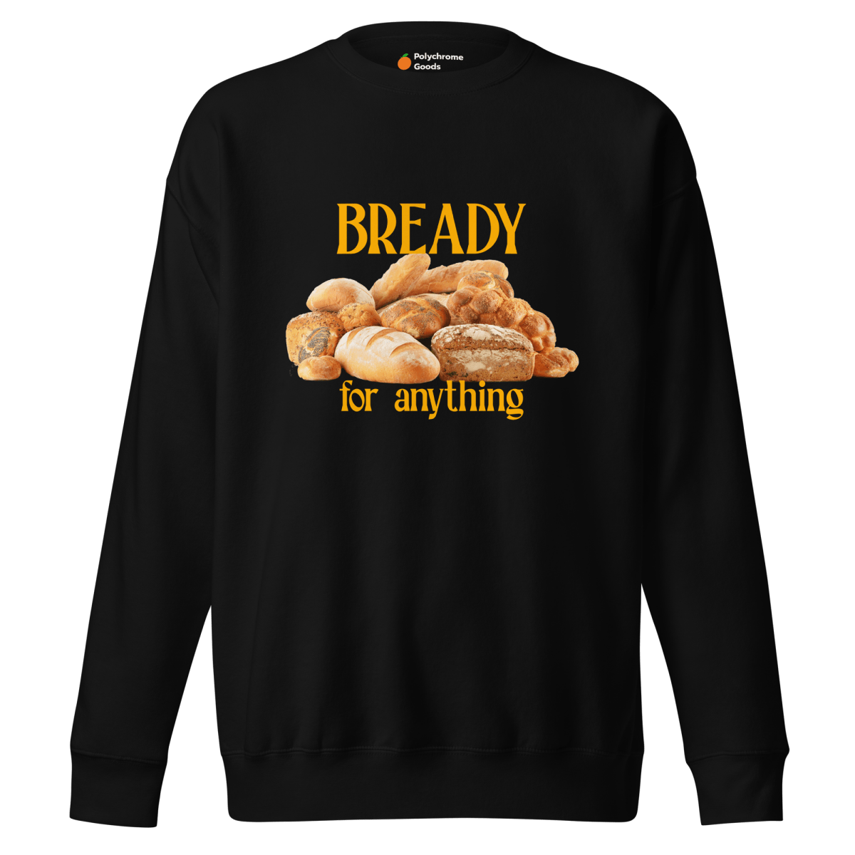 Bready For Anything Sweatshirt 🍞🥖🥐 - Polychrome Goods 🍊