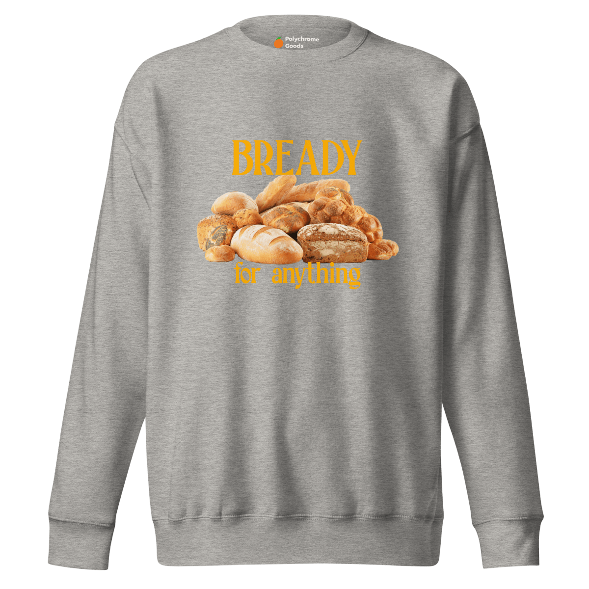 Bready For Anything Sweatshirt 🍞🥖🥐 - Polychrome Goods 🍊