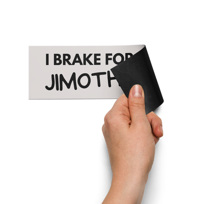 I Brake For Jimothy Car Bumper Magnet