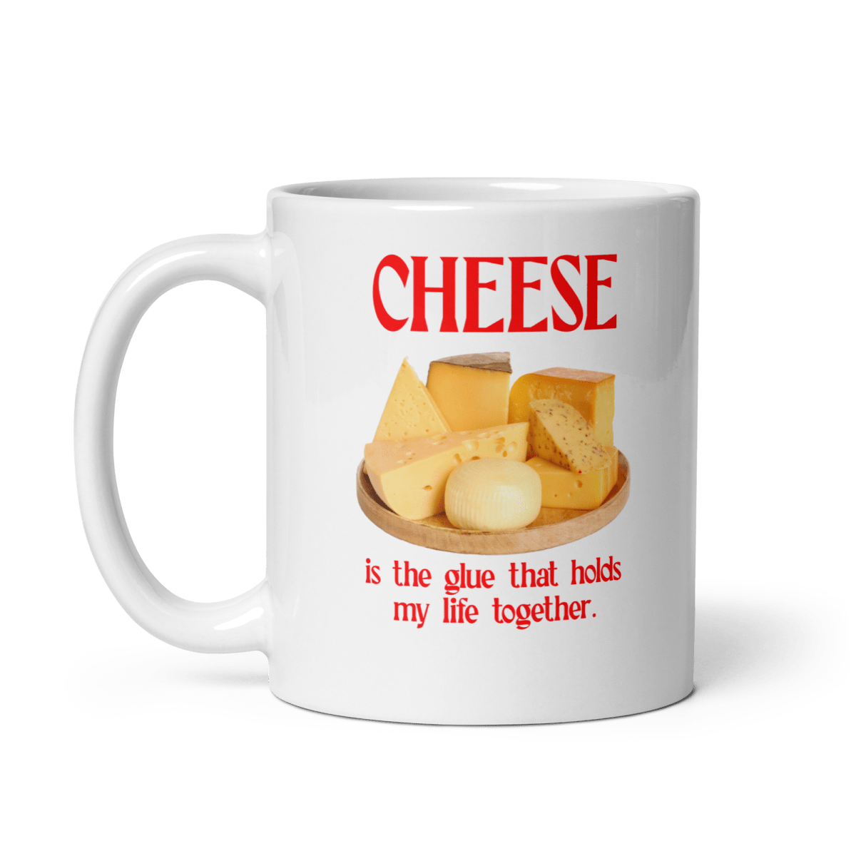 Cheese is the glue that holds my life together. Mug - Polychrome Goods 🍊