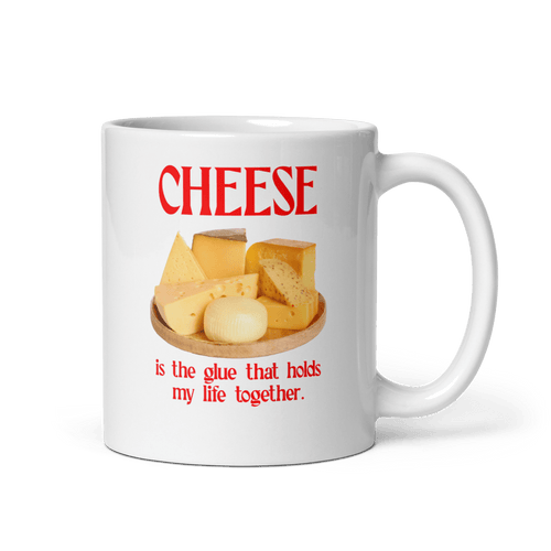 Cheese is the glue that holds my life together. Mug