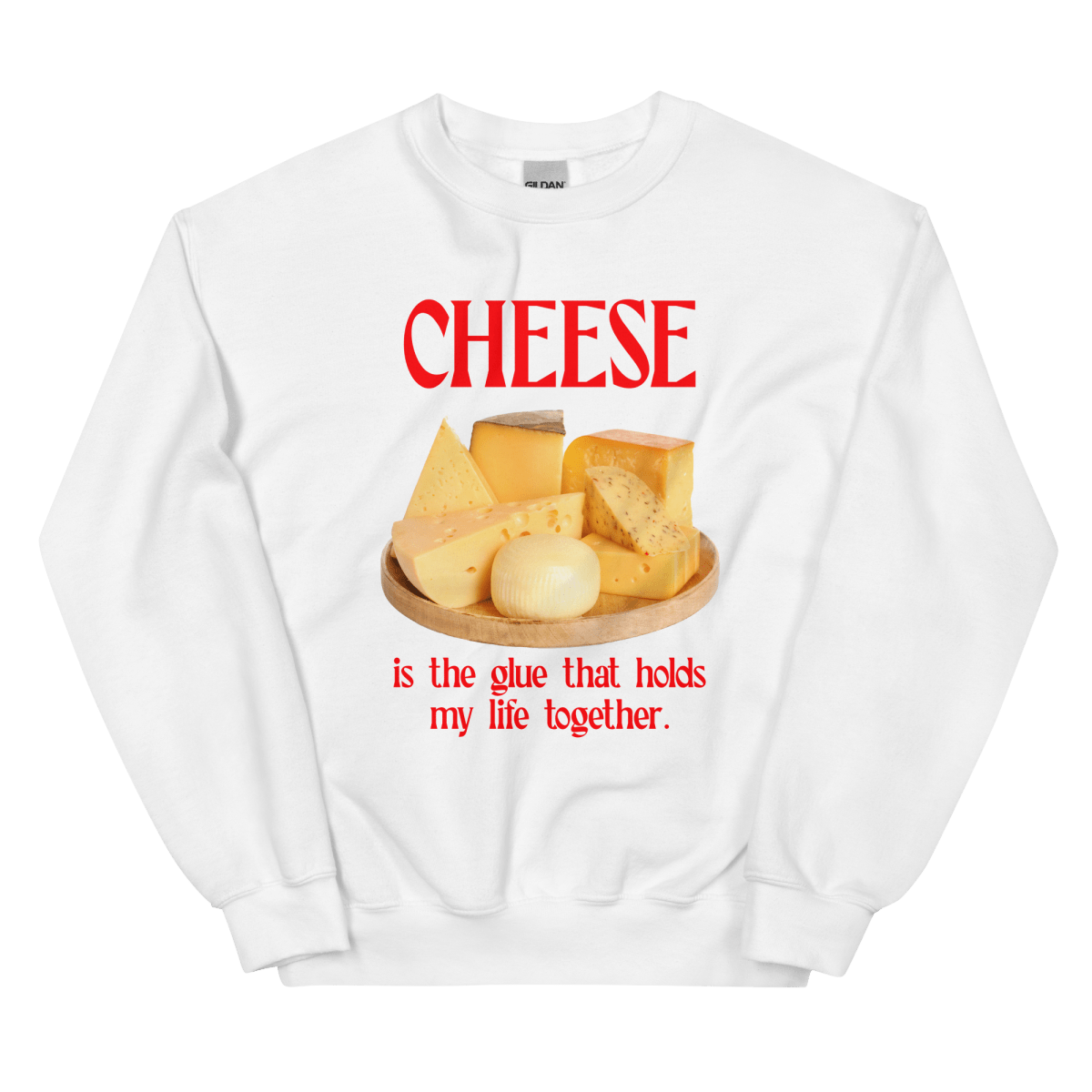 Cheese is the glue that holds my life together. Sweatshirt - Polychrome Goods 🍊