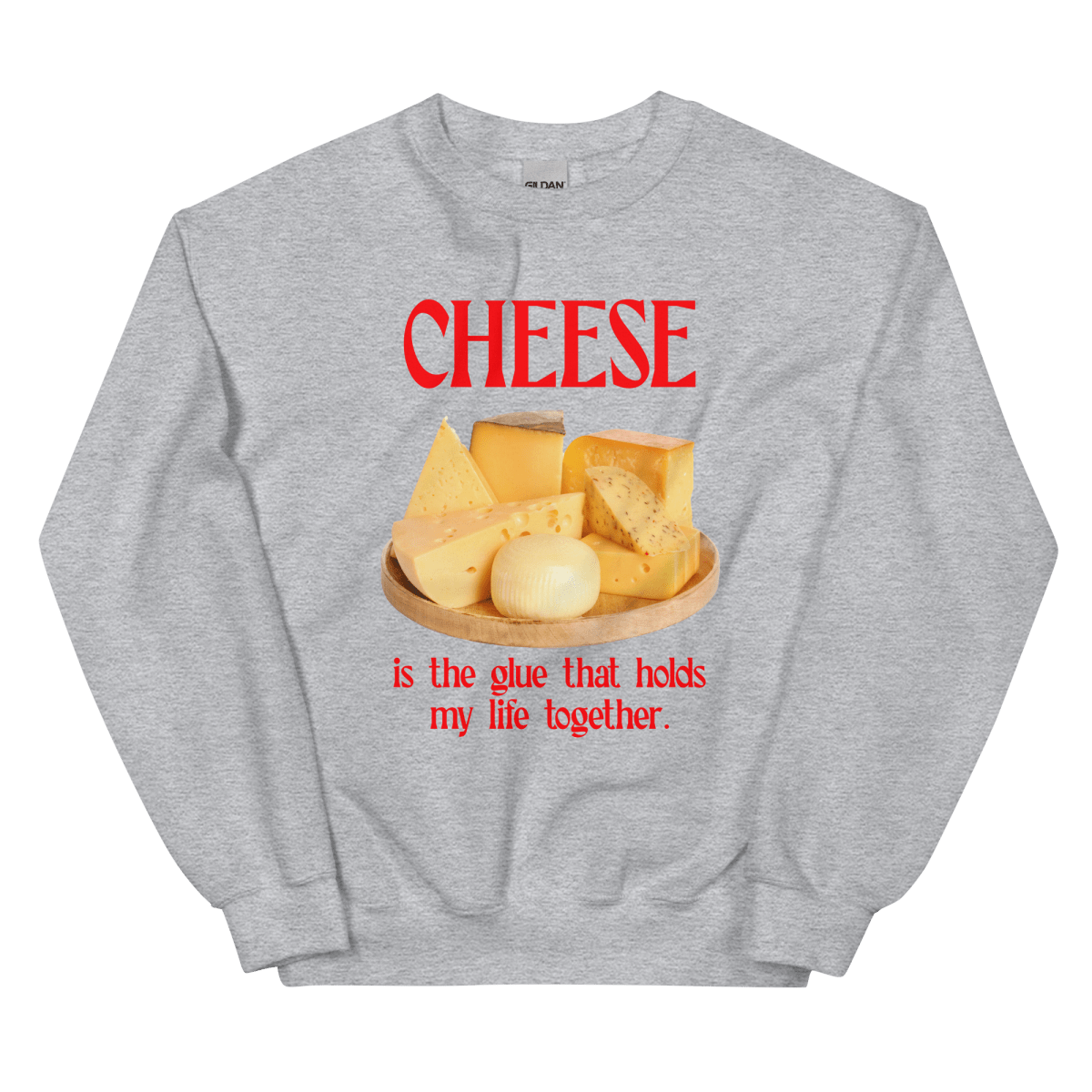 Cheese is the glue that holds my life together. Sweatshirt - Polychrome Goods 🍊