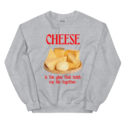 Cheese is the glue that holds my life together. Sweatshirt - Polychrome Goods 🍊