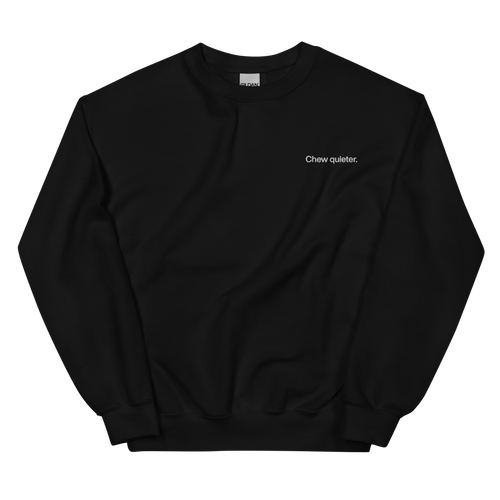 Chew quieter. Embroidered Sweatshirt