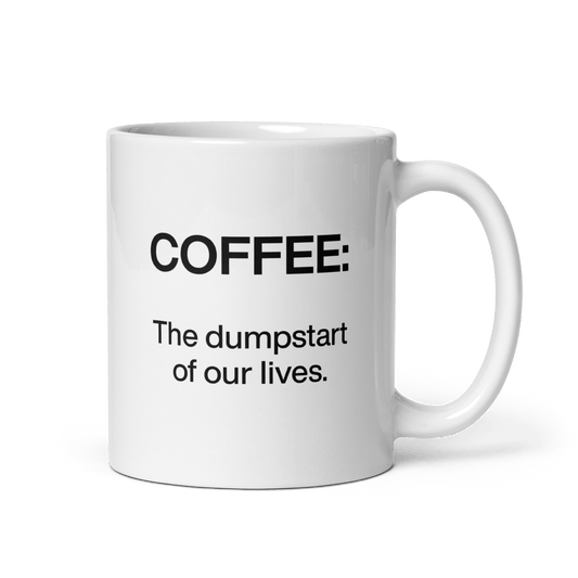 Coffee: The Dumpstart Of Our Lives Mug - Polychrome Goods 🍊