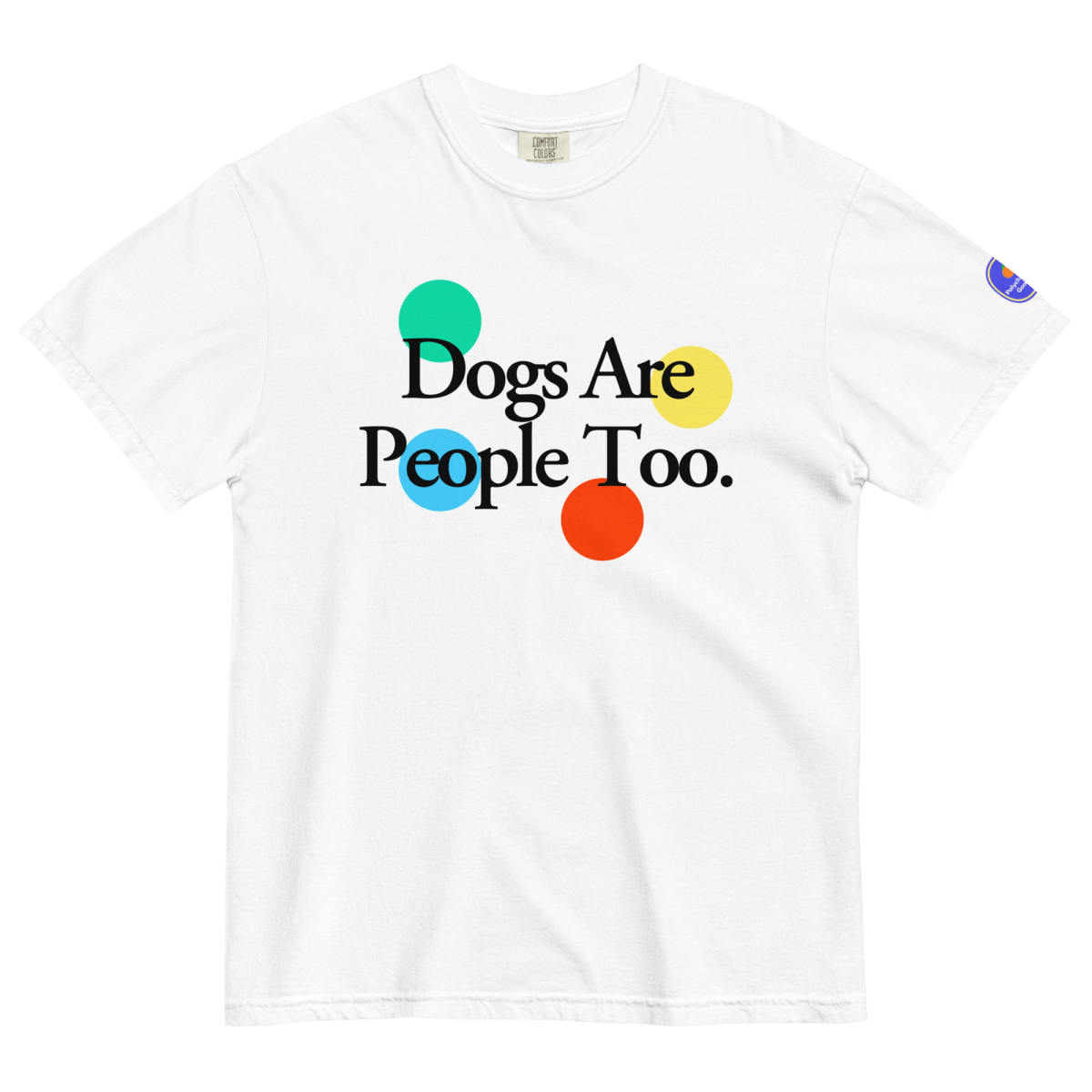 Dogs Are People Too T-shirt - Polychrome Goods 🍊