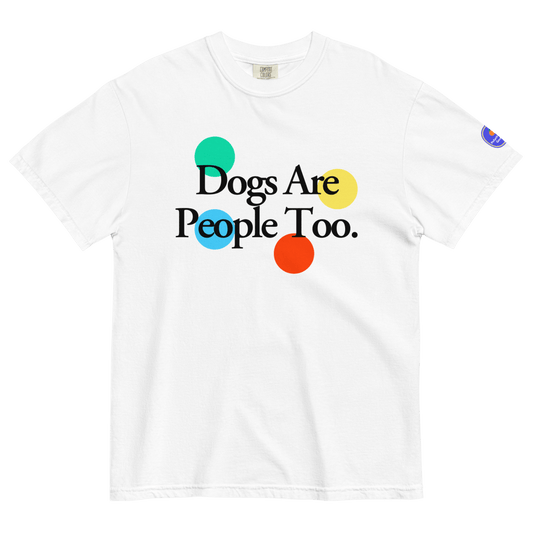 Dogs Are People Too T-shirt - Polychrome Goods 🍊