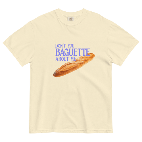 T-shirt Don't You Baguette About Me